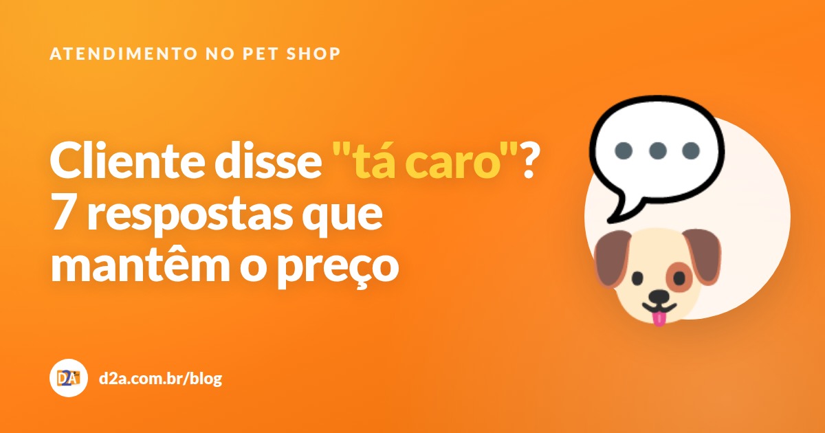 Cliente disse "tá caro"? 7 respostas para o pet shop manter o preço (e o cliente)